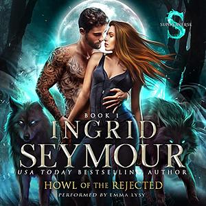 Howl Of The Rejected by Ingrid Seymour