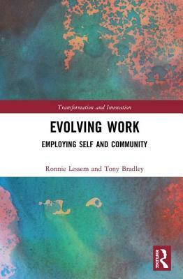 Evolving Work: Employing Self and Community by Tony Bradley, Ronnie Lessem