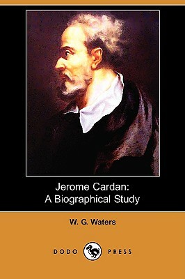 Jerome Cardan: A Biographical Study (Dodo Press) by W. G. Waters