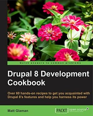 Drupal 8 Development Cookbook by Matt Glaman