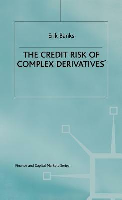 The Credit Risk of Complex Derivatives by Erik Banks