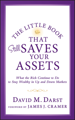 The Little Book That Still Saves Your Assets: What the Rich Continue to Do to Stay Wealthy in Up and Down Markets by David M. Darst