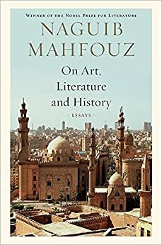 On Art, Literature and History: Essays by Naguib Mahfouz