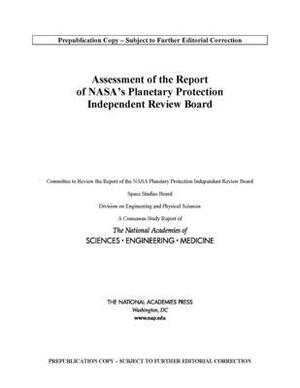 Assessment of the Report of Nasa's Planetary Protection Independent Review Board by Division on Engineering and Physical Sci, Space Studies Board, National Academies of Sciences Engineeri