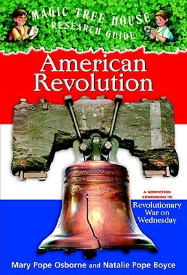 American Revolution: A Nonfiction Companion to Magic Tree House #22: Revolutionary War on Wednesday by Natalie Pope Boyce, Mary Pope Osborne