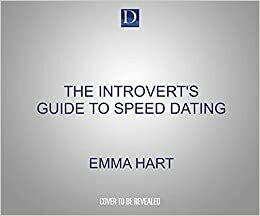 The Introvert's Guide to Speed Dating by Emma Hart