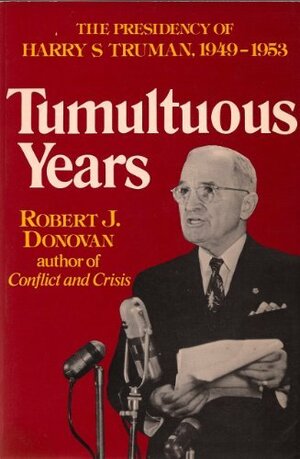 Tumultuous Years: The Presidency of Harry S. Truman, 1949-1953 by Robert John Donovan