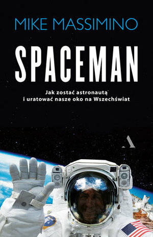 Spaceman. Jak zostać astronautą i uratować nasze oko na Wszechświat by Mike Massimino