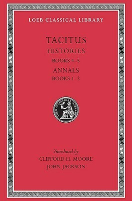 Histories IV-V/Annals I-III by Tacitus, John Jackson, Clifford Herschel Moore