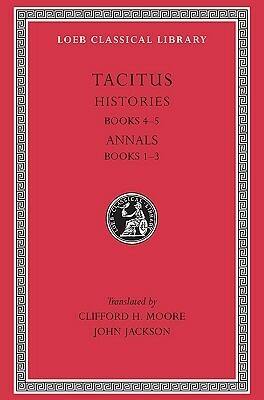 Histories IV-V/Annals I-III by Tacitus, John Jackson, Clifford Herschel Moore