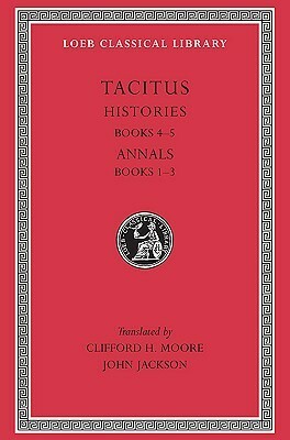 Histories IV-V/Annals I-III by John Jackson, Tacitus, Clifford Herschel Moore