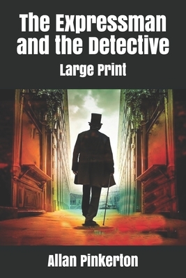 The Expressman and the Detective: Large Print by Allan Pinkerton