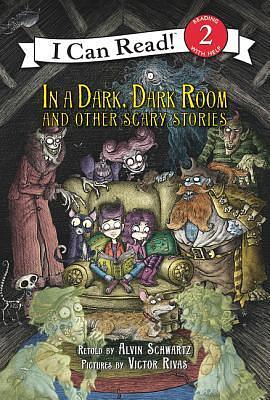 In a Dark, Dark Room and Other Scary Stories: Reillustrated Edition by Alvin Schwartz
