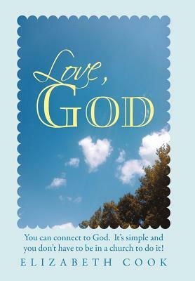 Love, God: Real Experiences with God, Jesus, the Virgin Mary and the Holy Spirit by Elizabeth Cook