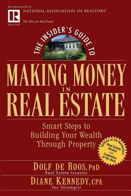Insider's Guide to Making Money in Real Estate: Smart Steps to Building Your Wealth Through Property by Dolf de Roos, Diane Kennedy