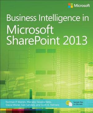 Business Intelligence in Microsoft SharePoint 2013 by Mariano Teixeira Neto, Norman P. Warren, Ivan Sanders, Stacia Misner