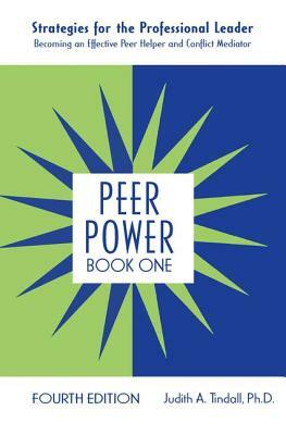 Peer Power, Book One: Strategies for the Professional Leader: Becoming an Effective Peer Helper and Conflict Mediator by Judith A. Tindall