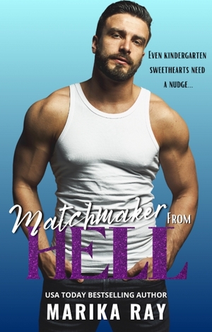 Matchmaker from Hell by Marika Ray