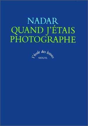 Quand J'etais Photographe by Félix Nadar