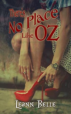 There's No Place Like Oz by Leann Belle