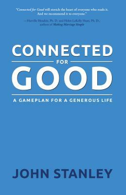 Connected for Good: A Gameplan for a Generous Life by John Stanley