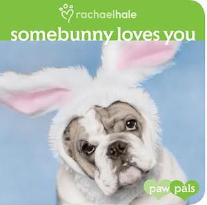 Somebunny Loves You by Rachael Hale, Rachael Hale