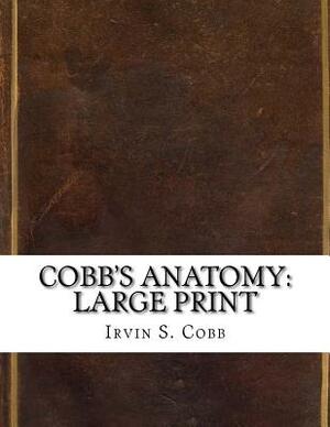 Cobb's Anatomy: Large Print by Irvin S. Cobb