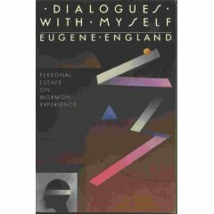 Dialogues With Myself Personal Essays on Mormon Experience by Eugene England