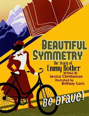 Beautiful Symmetry: The Story of Emmy Noether by Jessica Christianson