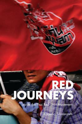 Red Journeys: Inside the Thai Red-Shirt Movement by Claudio Sopranzetti