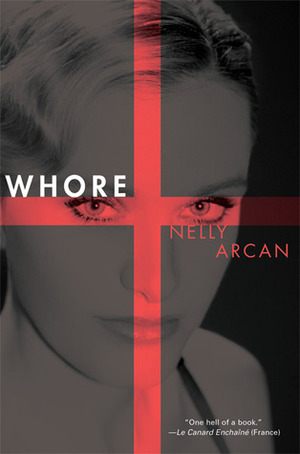 Whore by Nelly Arcan, Bruce Benderson