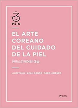 El arte coreano del cuidado de la piel by Lilin Yang, Leah Ganse, Sara Jiménez