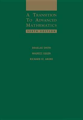 A Transition to Advanced Mathematics by Maurice Eggen, Douglas Smith, Richard St. Andre