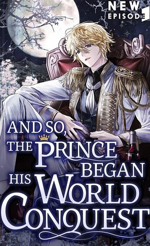 And so, the Prince Began His World Conquest by Il.k