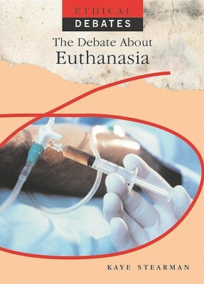 The Debate about Euthanasia by Kaye Stearman