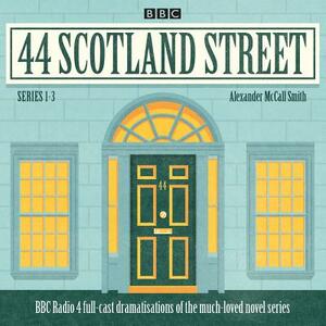 44 Scotland Street: Series 1-3: Full-Cast Radio Adaptation of the Much-Loved Novels by Alexander McCall Smith