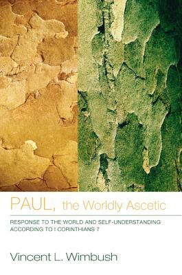 Paul, the Worldly Ascetic by Vincent L. Wimbush