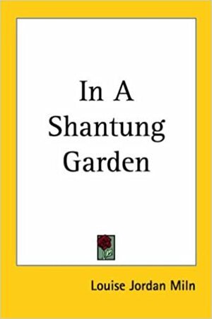 In a Shantung Garden by Louise Jordan Miln