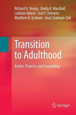 Transition to Adulthood: Action, Projects, and Counseling by Sheila K. Marshall, Ladislav Valach, Richard A. Young