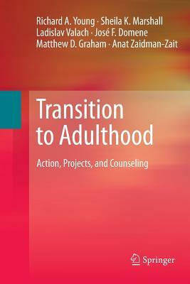 Transition to Adulthood: Action, Projects, and Counseling by Ladislav Valach, Sheila K. Marshall, Richard A. Young