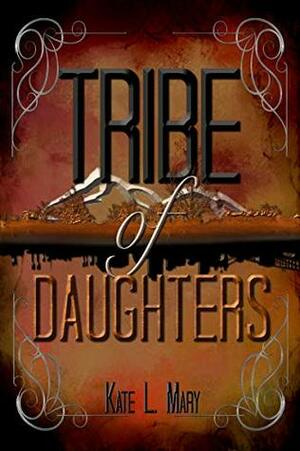 Tribe of Daughters by Kate L. Mary