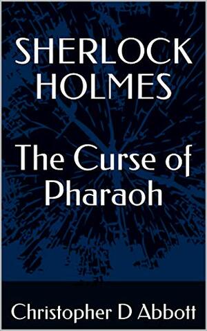 Sherlock Holmes: The Curse of Pharaoh by Christopher D. Abbott