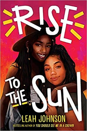 Rise to the Sun by Leah Johnson