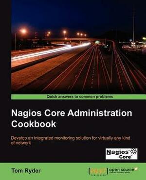Nagios Core Administrators Cookbook by Tom Ryder