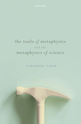The Tools of Metaphysics and the Metaphysics of Science by Theodore Sider