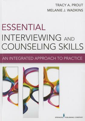 Essential Interviewing and Counseling Skills: An Integrated Approach to Practice by Tracy Prout, Melanie Wadkins