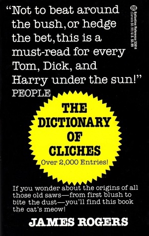 The Dictionary of Cliches by James T. Rogers