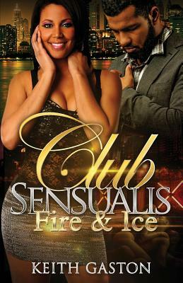Club Sensualis: Fire & Ice by Keith Gaston