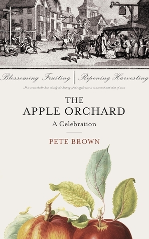 The Apple Orchard: The Story of Our Most English Fruit by Pete Brown