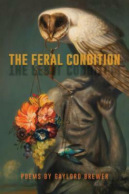 The Feral Condition by Gaylord Brewer
